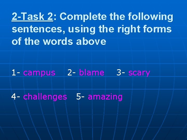 2 -Task 2: Complete the following sentences, using the right forms of the words