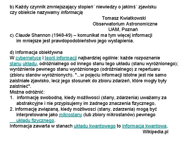 b) Każdy czynnik zmniejszający stopień´ niewiedzy o jakimś´ zjawisku czy obiekcie nazywamy informacją Tomasz