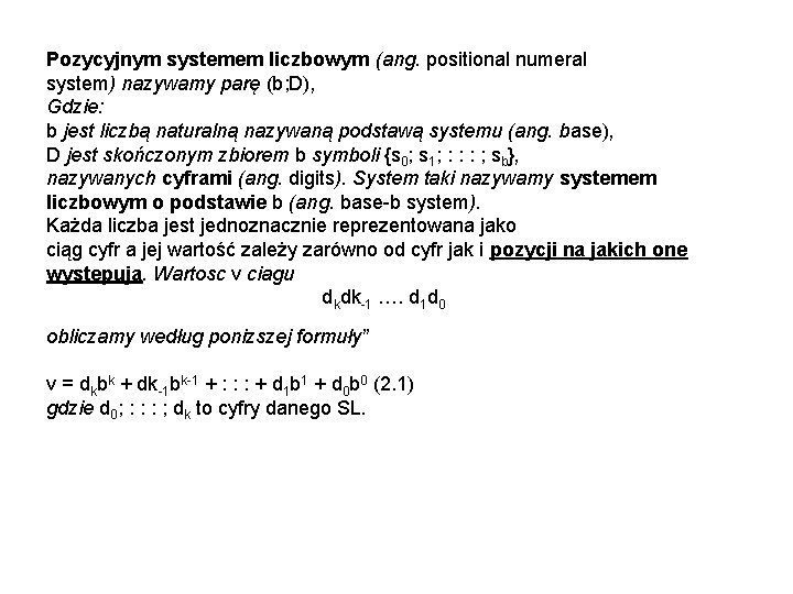 Pozycyjnym systemem liczbowym (ang. positional numeral system) nazywamy parę (b; D), Gdzie: b jest