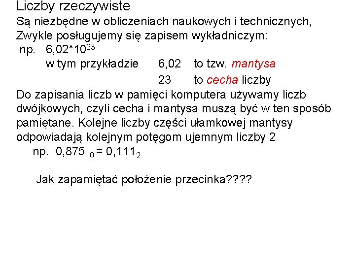 Liczby rzeczywiste Są niezbędne w obliczeniach naukowych i technicznych, Zwykle posługujemy się zapisem wykładniczym: