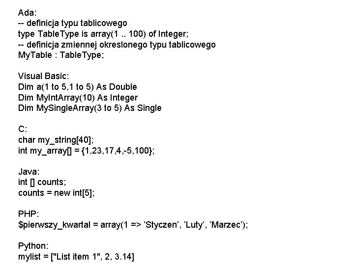 Ada: -- definicja typu tablicowego type Table. Type is array(1. . 100) of Integer;