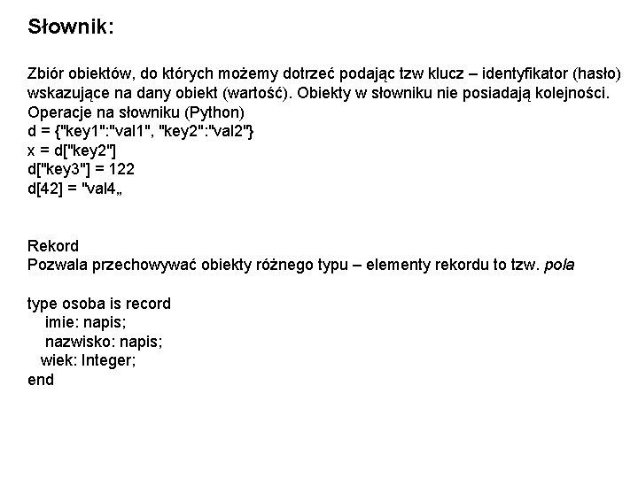 Słownik: Zbiór obiektów, do których możemy dotrzeć podając tzw klucz – identyfikator (hasło) wskazujące