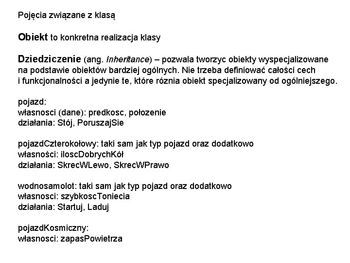 Pojęcia związane z klasą Obiekt to konkretna realizacja klasy Dziedziczenie (ang. Inheritance) – pozwala