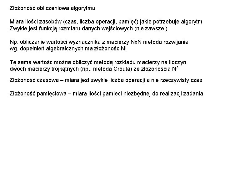 Złożoność obliczeniowa algorytmu Miara ilości zasobów (czas, liczba operacji, pamięć) jakie potrzebuje algorytm Zwykle