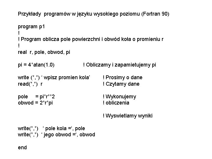 Przykłady programów w języku wysokiego poziomu (Fortran 90) program p 1 ! ! Program