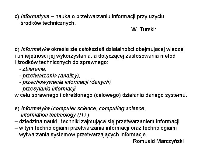 c) Informatyka – nauka o przetwarzaniu informacji przy użyciu środków technicznych. W. Turski: d)