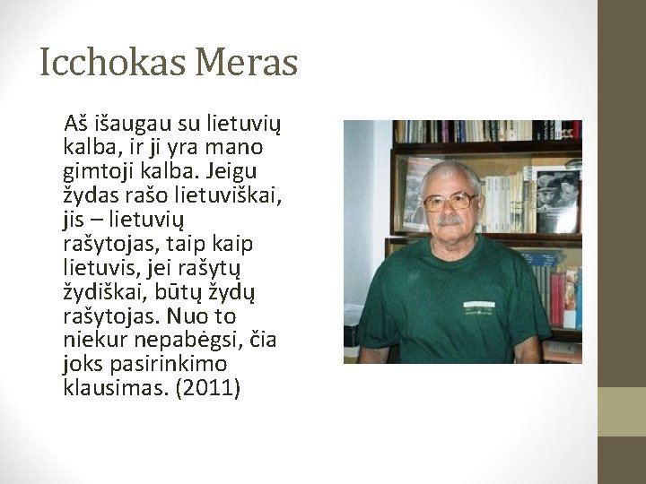 Icchokas Meras Aš išaugau su lietuvių kalba, ir ji yra mano gimtoji kalba. Jeigu