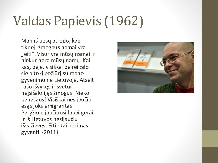 Valdas Papievis (1962) Man iš tiesų atrodo, kad tikrieji žmogaus namai yra „eiti“. Visur