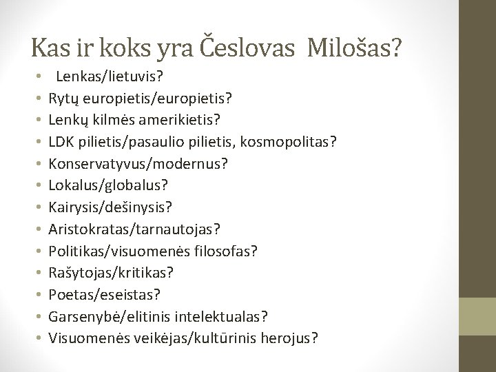 Kas ir koks yra Česlovas Milošas? • • • • Lenkas/lietuvis? Rytų europietis/europietis? Lenkų