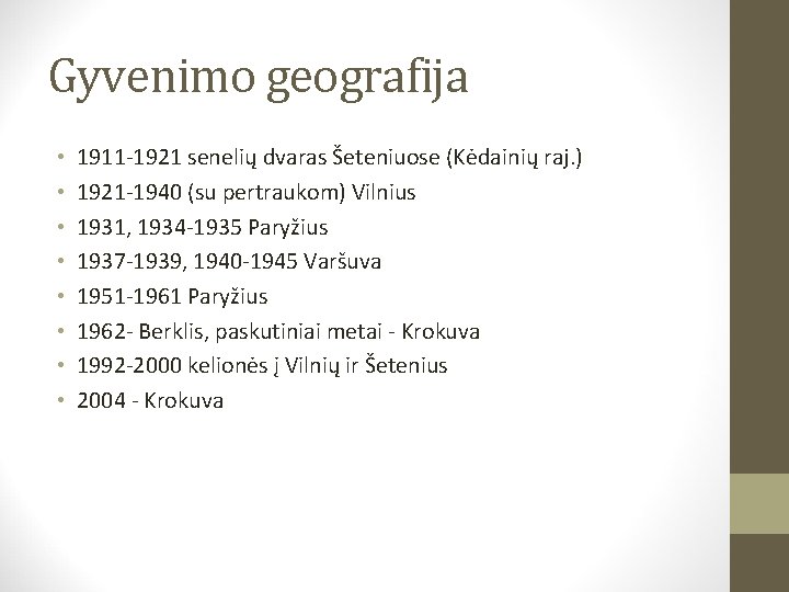 Gyvenimo geografija • • 1911 -1921 senelių dvaras Šeteniuose (Kėdainių raj. ) 1921 -1940