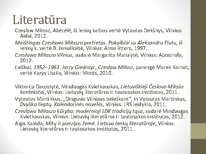 Literatūra Czesław Miłosz, Abėcėlė, iš lenkų kalbos vertė Vytautas Dekšnys, Vilnius: Aidai, 2012. Maištingas