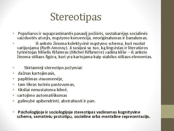 Stereotipas • Populiarus ir supaprastinantis pasaulį požiūris, sustabarėjęs socialinės vaizduotės atvejis, mąstymo konvencija, neoriginalumas