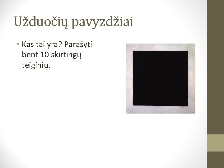 Užduočių pavyzdžiai • Kas tai yra? Parašyti bent 10 skirtingų teiginių. 