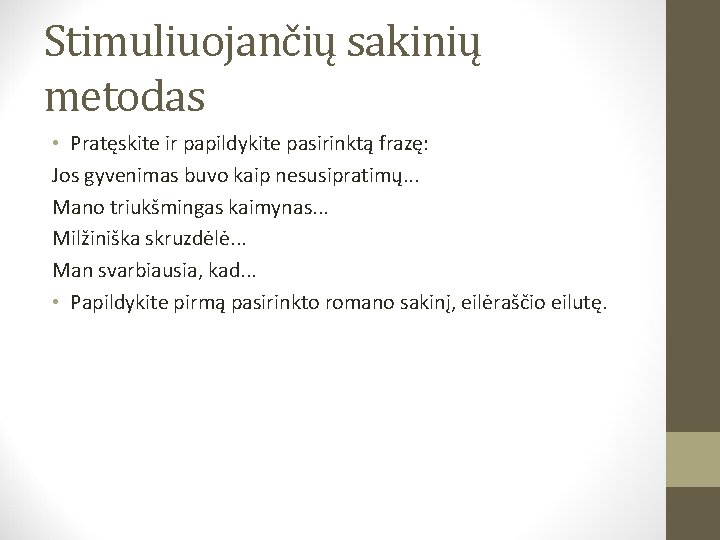 Stimuliuojančių sakinių metodas • Pratęskite ir papildykite pasirinktą frazę: Jos gyvenimas buvo kaip nesusipratimų.