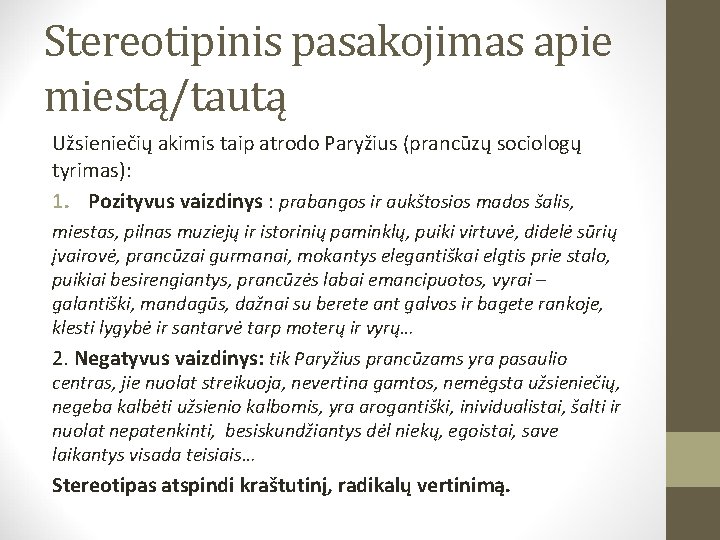Stereotipinis pasakojimas apie miestą/tautą Užsieniečių akimis taip atrodo Paryžius (prancūzų sociologų tyrimas): 1. Pozityvus