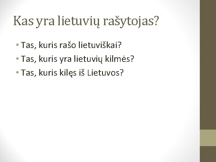 Kas yra lietuvių rašytojas? • Tas, kuris rašo lietuviškai? • Tas, kuris yra lietuvių