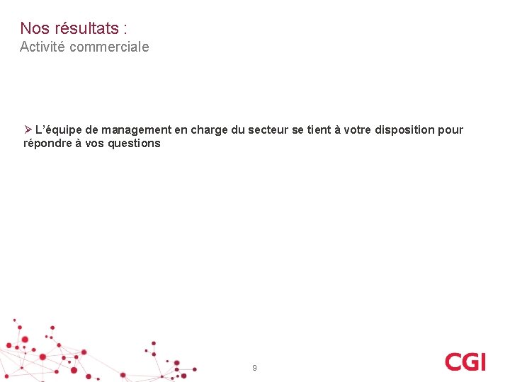 Nos résultats : Activité commerciale Ø L’équipe de management en charge du secteur se