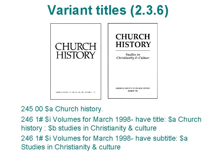 Variant titles (2. 3. 6) 245 00 $a Church history. 246 1# $i Volumes