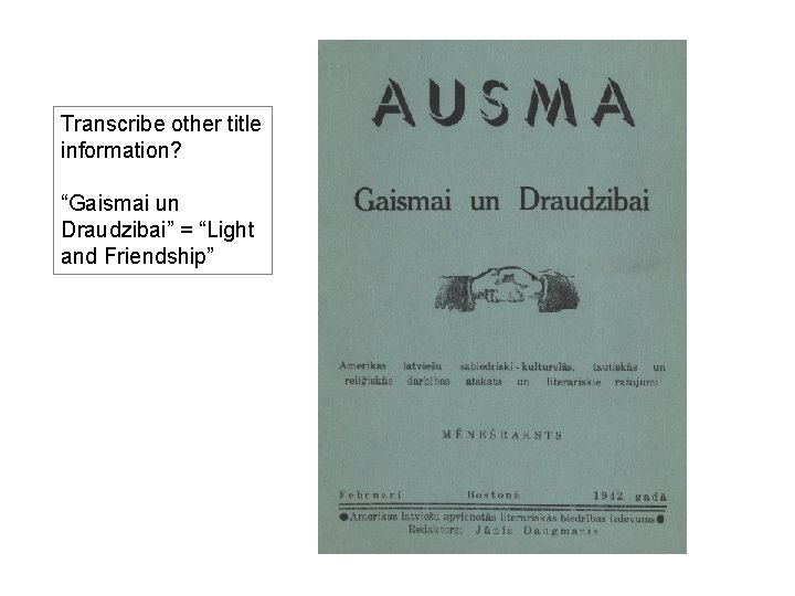 Transcribe other title information? “Gaismai un Draudzibai” = “Light and Friendship” 