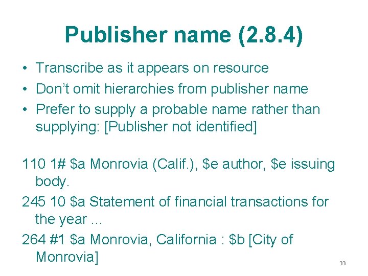 Publisher name (2. 8. 4) • Transcribe as it appears on resource • Don’t