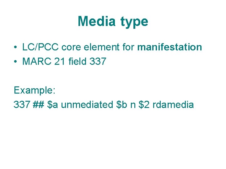 Media type • LC/PCC core element for manifestation • MARC 21 field 337 Example: