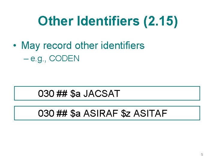 Other Identifiers (2. 15) • May record other identifiers – e. g. , CODEN