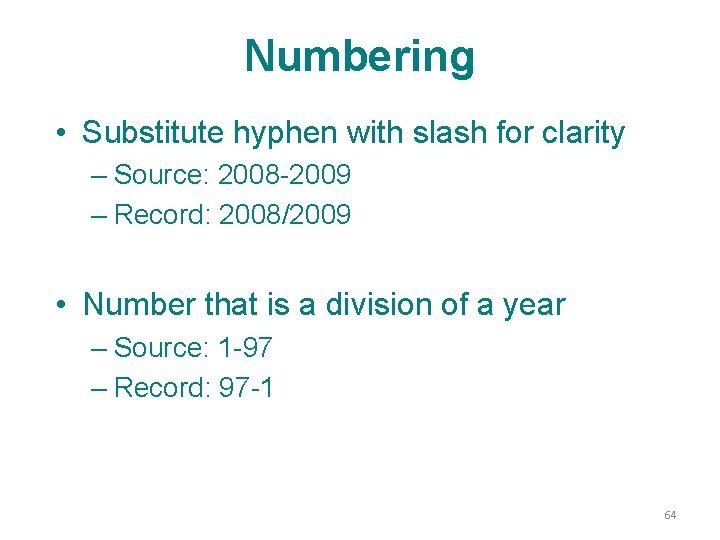 Numbering • Substitute hyphen with slash for clarity – Source: 2008 -2009 – Record: