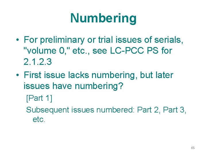 Numbering • For preliminary or trial issues of serials, "volume 0, " etc. ,