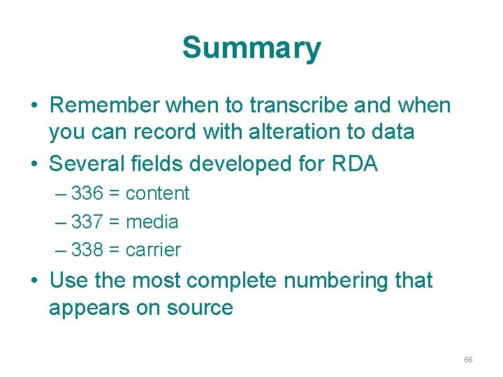 Summary • Remember when to transcribe and when you can record with alteration to