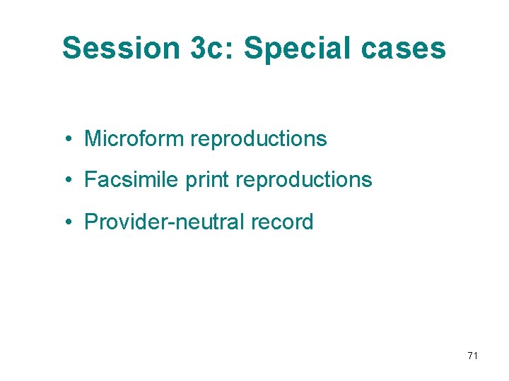 Session 3 c: Special cases • Microform reproductions • Facsimile print reproductions • Provider-neutral