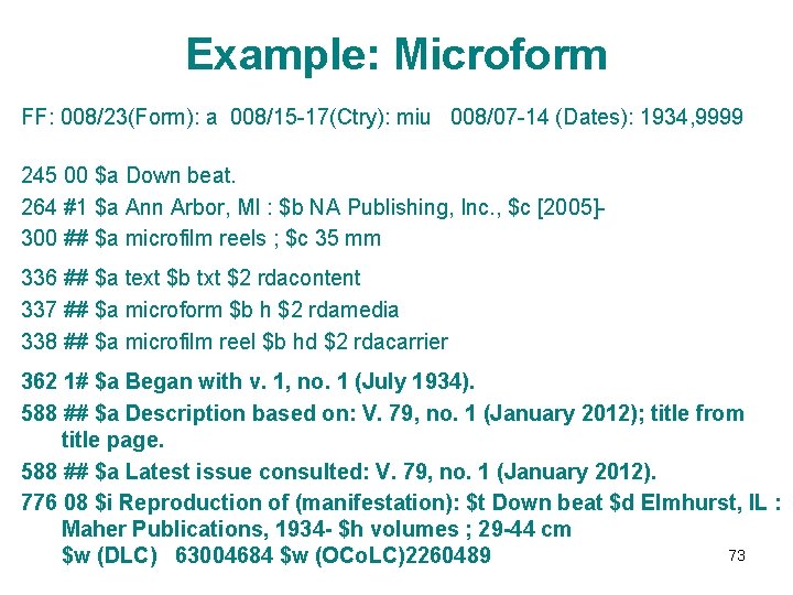 Example: Microform FF: 008/23(Form): a 008/15 -17(Ctry): miu 008/07 -14 (Dates): 1934, 9999 245