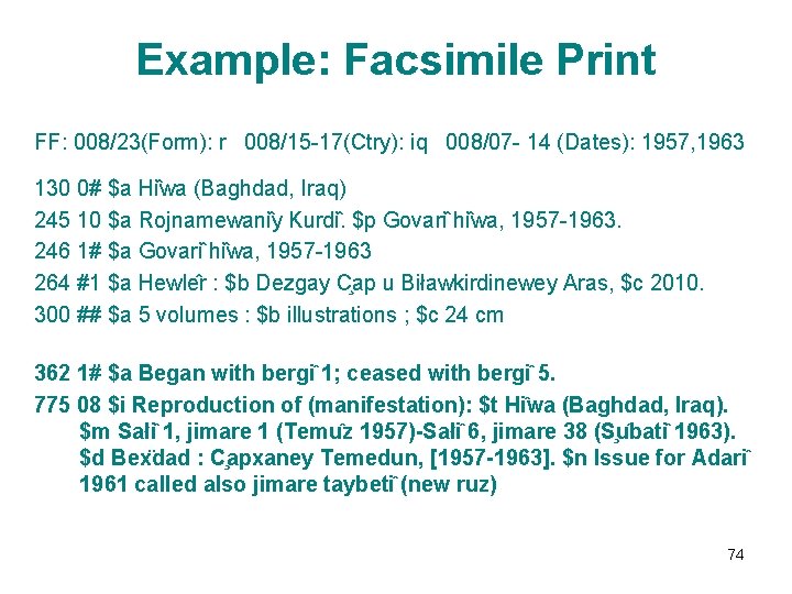 Example: Facsimile Print FF: 008/23(Form): r 008/15 -17(Ctry): iq 008/07 - 14 (Dates): 1957,