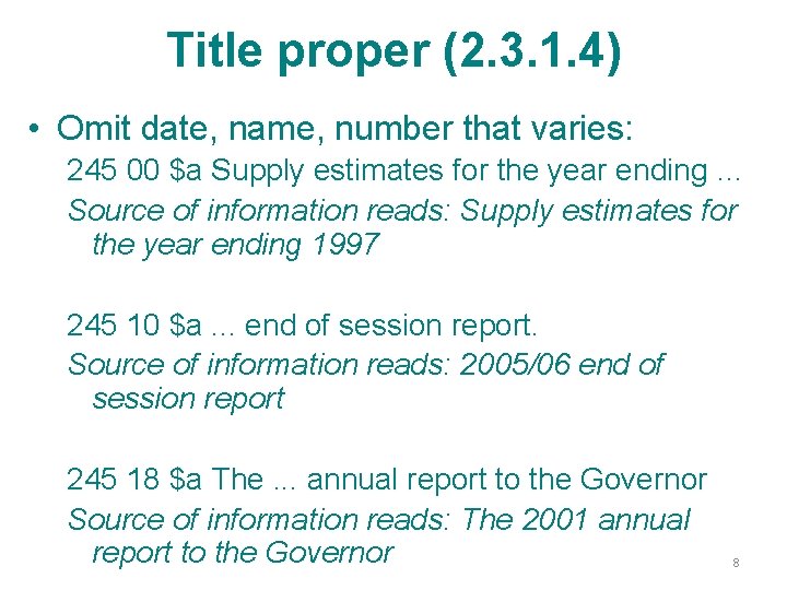 Title proper (2. 3. 1. 4) • Omit date, name, number that varies: 245