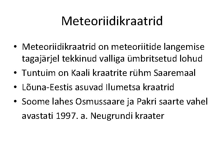 Meteoriidikraatrid • Meteoriidikraatrid on meteoriitide langemise tagajärjel tekkinud valliga ümbritsetud lohud • Tuntuim on