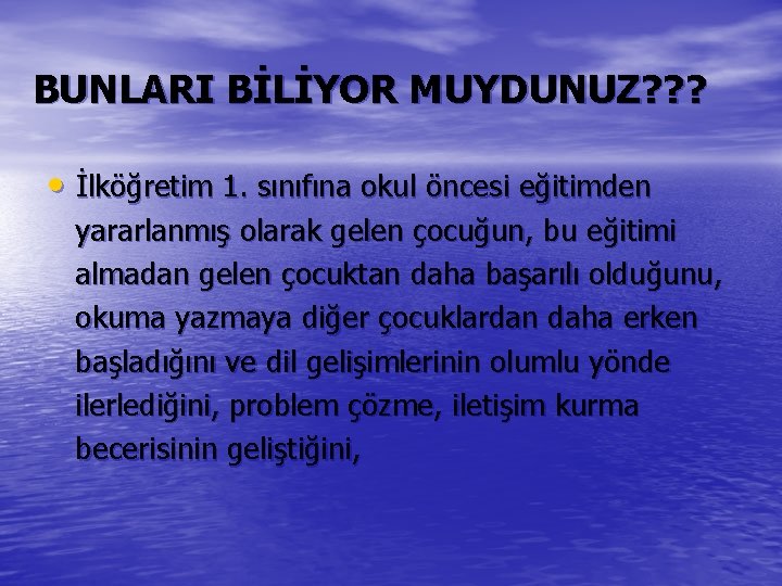  BUNLARI BİLİYOR MUYDUNUZ? ? ? • İlköğretim 1. sınıfına okul öncesi eğitimden yararlanmış