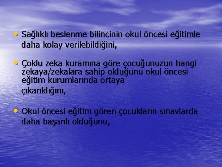  • Sağlıklı beslenme bilincinin okul öncesi eğitimle daha kolay verilebildiğini, • Çoklu zeka