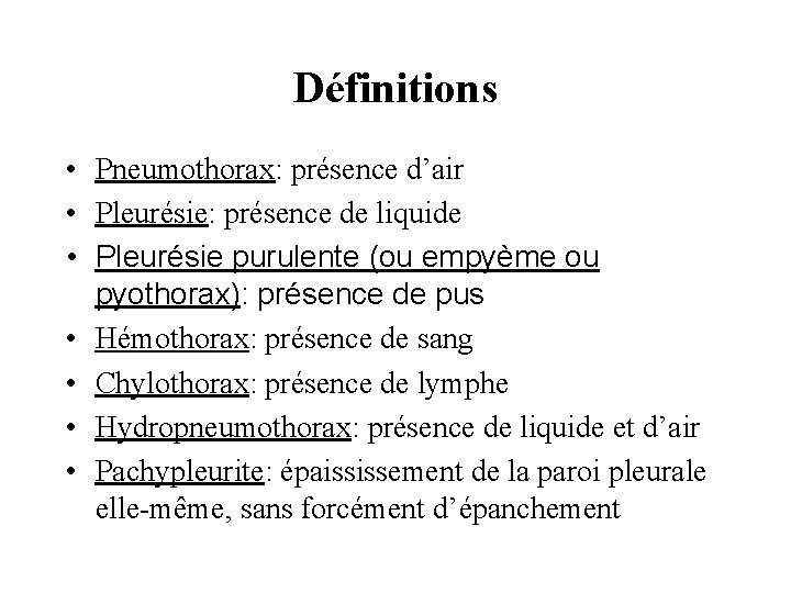 Définitions • Pneumothorax: présence d’air • Pleurésie: présence de liquide • Pleurésie purulente (ou