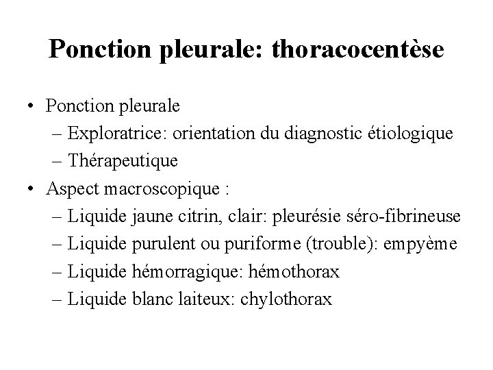 Ponction pleurale: thoracocentèse • Ponction pleurale – Exploratrice: orientation du diagnostic étiologique – Thérapeutique