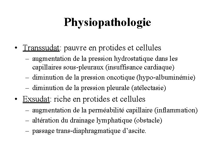 Physiopathologie • Transsudat: pauvre en protides et cellules – augmentation de la pression hydrostatique