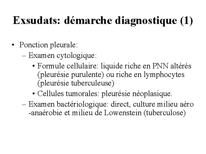 Exsudats: démarche diagnostique (1) • Ponction pleurale: – Examen cytologique: • Formule cellulaire: liquide