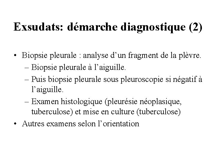 Exsudats: démarche diagnostique (2) • Biopsie pleurale : analyse d’un fragment de la plèvre.