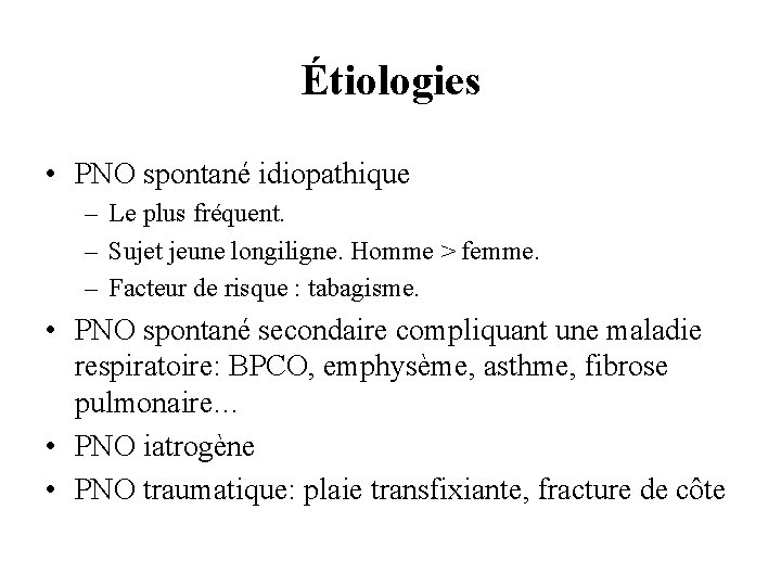 Étiologies • PNO spontané idiopathique – Le plus fréquent. – Sujet jeune longiligne. Homme