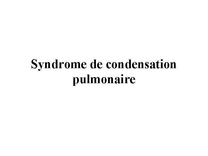 Syndrome de condensation pulmonaire 