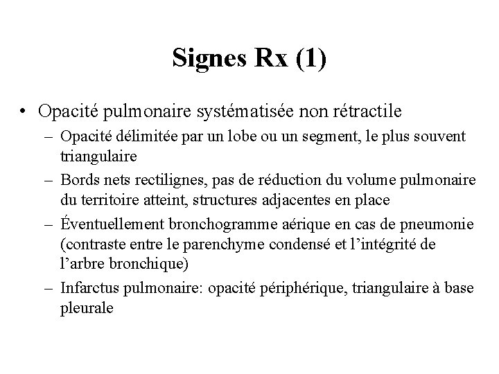 Signes Rx (1) • Opacité pulmonaire systématisée non rétractile – Opacité délimitée par un