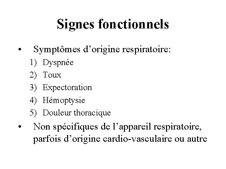 Signes fonctionnels • Symptômes d’origine respiratoire: 1) 2) 3) 4) 5) • Dyspnée Toux