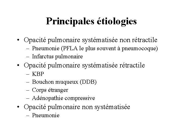 Principales étiologies • Opacité pulmonaire systématisée non rétractile – Pneumonie (PFLA le plus souvent