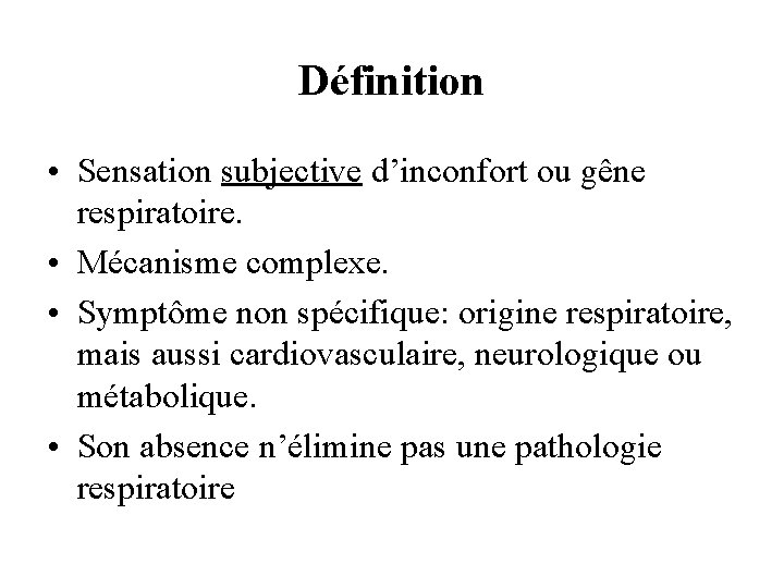 Définition • Sensation subjective d’inconfort ou gêne respiratoire. • Mécanisme complexe. • Symptôme non