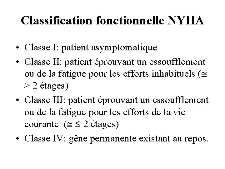 Classification fonctionnelle NYHA • Classe I: patient asymptomatique • Classe II: patient éprouvant un