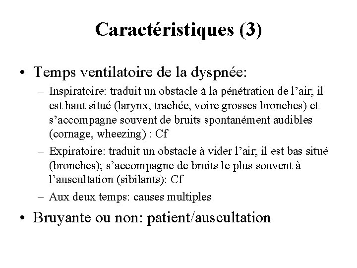 Caractéristiques (3) • Temps ventilatoire de la dyspnée: – Inspiratoire: traduit un obstacle à