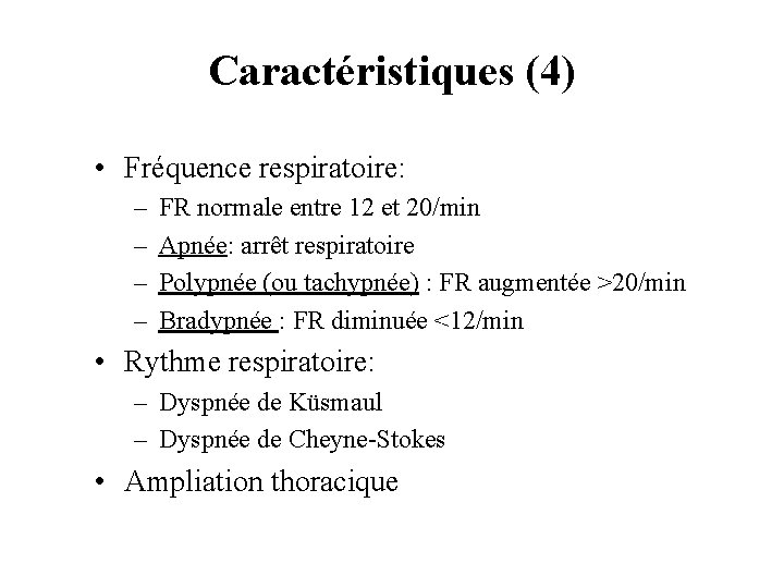 Caractéristiques (4) • Fréquence respiratoire: – – FR normale entre 12 et 20/min Apnée: